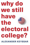 Cover: Why Do We Still Have the Electoral College? - Harvard University Press