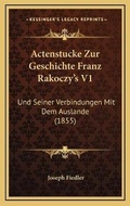 Cover: Actenstucke Zur Geschichte Franz Rakoczy's V1 - Kessinger Publishing