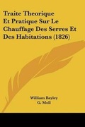 Cover: Traite Theorique Et Pratique Sur Le Chauffage Des Serres Et Des Habitations (1826) - Kessinger Publishing