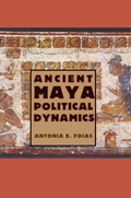 Cover: Ancient Maya Political Dynamics - University Press of Florida