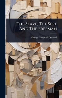 Abbildung von: The Slave, The Serf And The Freeman - Hutson Street Press