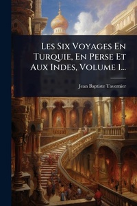 Abbildung von: Les Six Voyages En Turquie, En Perse Et Aux Indes, Volume 1... - Hutson Street Press