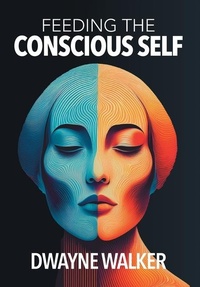 Enlarge image Cover: Feeding the Conscious Self - FriesenPress