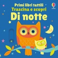 Cover: Di notte - Primi libri tattili. Trascina e scopri;Usborne