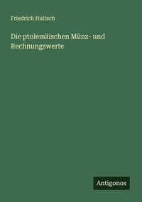 Enlarge image Cover: Die ptolemaeischen Muenz- und Rechnungswerte - Antigonos Verlag