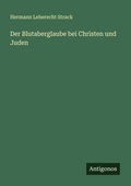 Cover: Der Blutaberglaube bei Christen und Juden - Antigonos Verlag