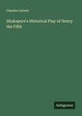 Cover: Shakspere's Historical Play of Henry the Fifth - Antigonos Verlag