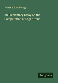 Enlarge image Cover: An Elementary Essay on the Computation of Logarithms - Antigonos Verlag
