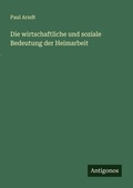 Cover: Die wirtschaftliche und soziale Bedeutung der Heimarbeit - Antigonos Verlag
