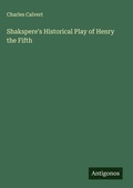 Cover: Shakspere's Historical Play of Henry the Fifth - Antigonos Verlag