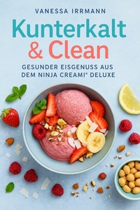 Abbildung von: Kunterkalt & Clean - Gesunder Eisgenuss aus dem Ninja Creami® Deluxe - epubli