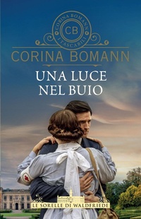 Abbildung von: Una luce nel buio. Le sorelle di Waldfriede - I tascabili di Corina Bomann;Giunti Editore