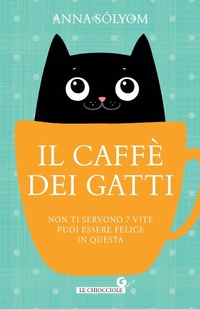 Abbildung von: Il caffè dei gatti. Non ti servono 7 vite, puoi essere felice in questa! - Le chiocciole;Giunti Editore