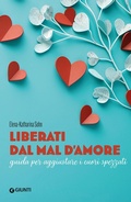 Cover: Liberati dal mal d'amore. Guida per aggiustare i cuori spezzati - Varia;Giunti Editore