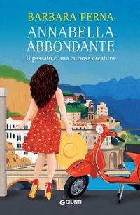 Abbildung von: Il passato è una curiosa creatura. Annabella Abbondante - A;Giunti Editore