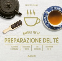 Abbildung von: Manuale per preparazione del tè. Coltivazione e lavorazione. Degustazione e varietà. Stili di infusione. La cerimonia del tè - Manuali;Giunti Editore