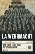 Cover: La Wehrmacht. Oltre il mito: la vera storia dell'esercito di Hitler - Storia e storie;Giunti Editore