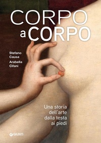 Abbildung von: Corpo a corpo. Una storia dell'arte dalla testa ai piedi - Cataloghi arte;Giunti Editore