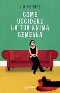 Cover: Come uccidere la tua anima gemella - A;Giunti Editore
