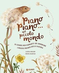 Cover: Piano piano... nel piccolo mondo. 20 storie per fermarti ad ammirare i piccoli incanti della natura - Punti di vista. Ragazzi;Giunti Editore