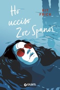 Cover: Ho ucciso Zoe Spanos - Narrativa YA;Giunti Editore