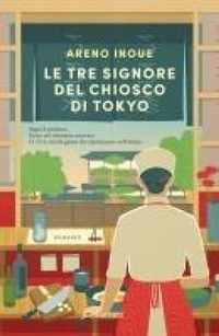 Abbildung von: Le tre signore del chiosco di Tokyo - Narratori moderni;Garzanti