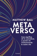 Cover: Metaverso. Cosa significa, chi lo controller&agrave; e perch&eacute; sta rivoluzionando le nostre vite - Elefanti bestseller;Garzanti