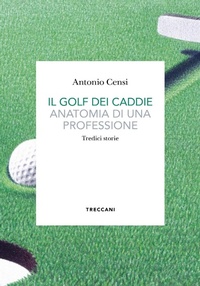 Abbildung von: Il golf dei caddie. Anatomia di una professione - Biblioteca enciclopedica Treccani;Treccani