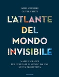 Cover: L' atlante del mondo invisibile. Mappe e grafici per guardare il mondo da una nuova prospettiva - Saggi stranieri;Mondadori