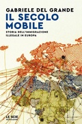 Cover: Il secolo mobile. Storia dell'immigrazione illegale in Europa - Le scie. Nuova serie;Mondadori