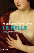Cover: Le belle. Ritratti femminili nelle stanze del potere - Le scie. Nuova serie;Mondadori