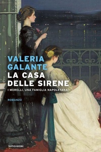 Abbildung von: La casa delle sirene. I Morelli, una famiglia napoletana - Narrativa italiana;Mondadori