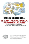 Cover: Il capitalismo della frammentazione. Gli integralisti del mercato e il sogno di un mondo senza democrazia - Einaudi. Passaggi;Einaudi
