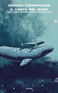 Abbildung von: Il canto del mare. I miei viaggi in compagnia delle balene - Frontiere Einaudi;Einaudi