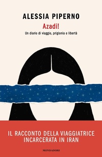 Abbildung von: Azadi! Un diario di viaggio, prigionia e libertà - Vivavoce;Mondadori