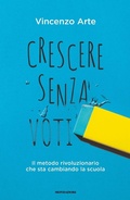 Cover: Crescere senza voti. Il metodo rivoluzionario che sta cambiando la scuola - Ingrandimenti;Mondadori