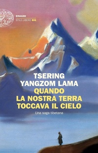 Abbildung von: Quando la nostra terra toccava il cielo. Una saga tibetana - Einaudi. Stile libero big;Einaudi