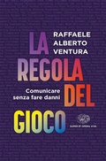 Cover: La regola del gioco. Comunicare senza fare danni - Opera viva;Einaudi