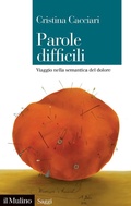 Cover: Parole difficili. Viaggio nella semantica del dolore - Saggi;Il Mulino
