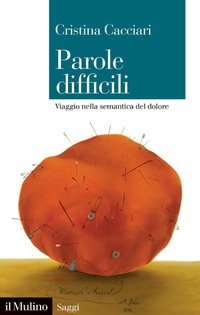 Abbildung von: Parole difficili. Viaggio nella semantica del dolore - Saggi;Il Mulino