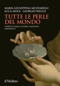 Cover: Tutte le perle del mondo. Storie di viaggi, scambi e magnifici ornamenti - Grandi illustrati;Il Mulino