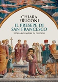 Cover: Il presepe di san Francesco. Storia del Natale di Greccio - Grandi illustrati;Il Mulino