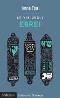Cover: Le vie degli ebrei - Ritrovare l'Europa;Il Mulino