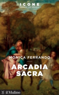 Enlarge image Cover: Arcadia sacra - Icone. Pensare per immagini;Il Mulino