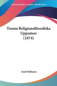 Abbildung von: Trenne Religionsfilosofiska Uppsatser (1874) - Kessinger Publishing