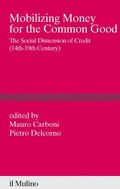 Cover: Mobilizing money for the common good. The social dimension of credit (14th-19th century) - Percorsi;Il Mulino