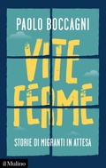 Cover: Vite ferme. Storie di migranti in attesa - Contemporanea;Il Mulino