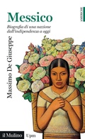 Cover: Messico. Biografia di una nazione dall'indipendenza a oggi - Universale paperbacks Il Mulino. Americhe;Il Mulino