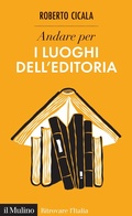 Cover: Andare per i luoghi dell'editoria - Ritrovare l'Italia;Il Mulino