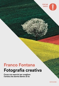 Abbildung von: Fotografia creativa. Corso con esercizi per svegliare l'artista che dorme dentro di te - Nuovi oscar saggi;Mondadori